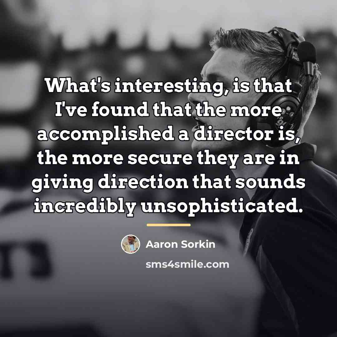 “What's interesting, is that I've found that the more accomplished…” quote by Aaron Sorkin