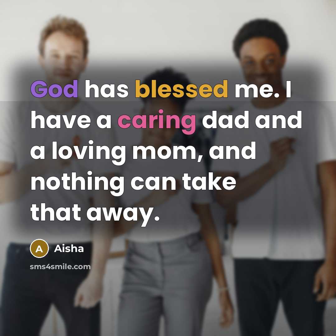 “God has blessed me. I have a caring dad and a loving mom, and nothing can take that away.” quote by Aisha