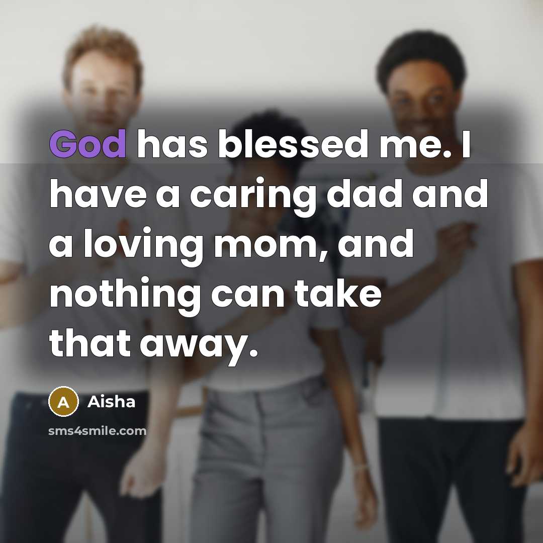 “God has blessed me. I have a caring dad and…” quote by Aisha