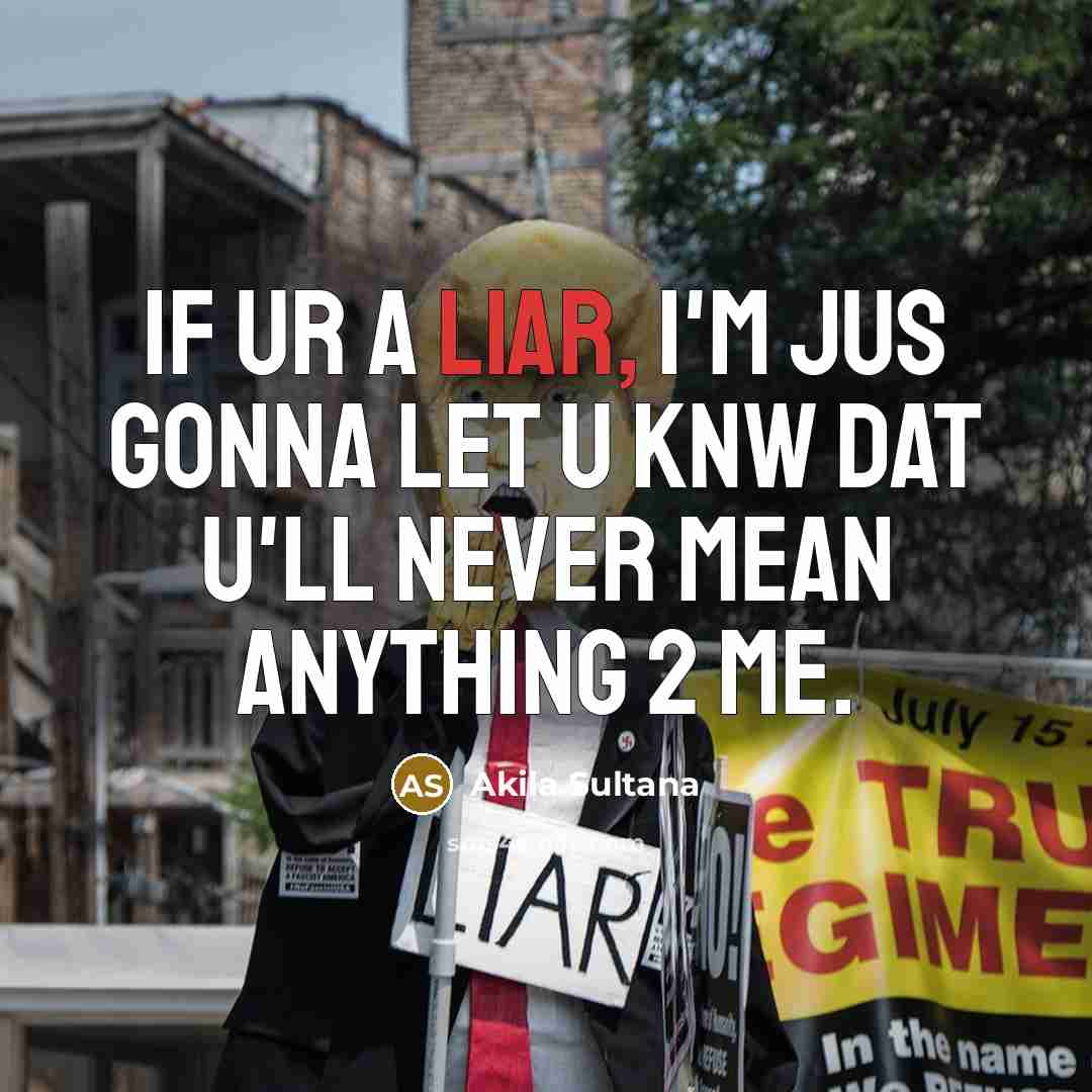 “If ur a liar, I'm jus gonna let u knw…” quote by Akila Sultana