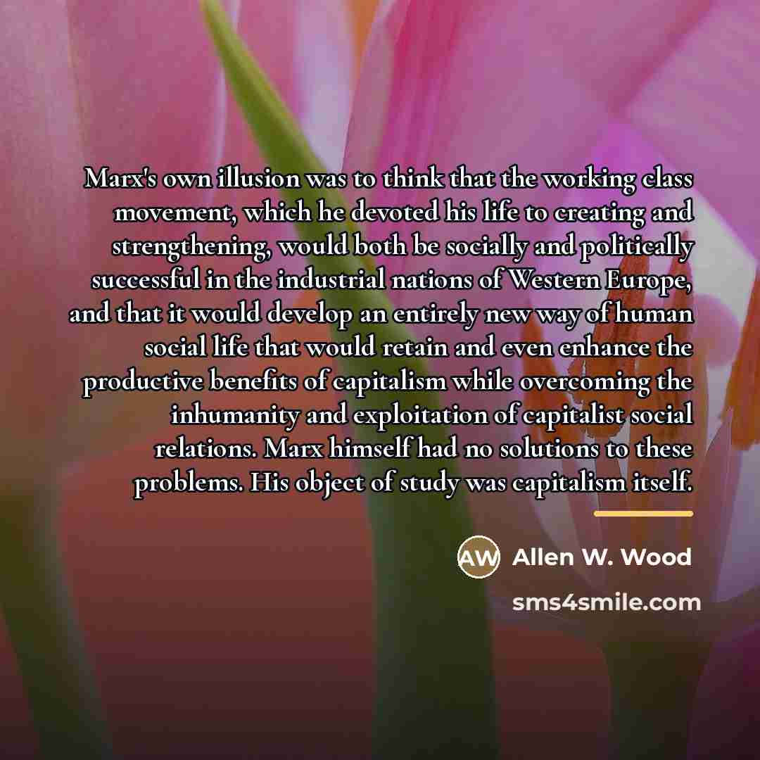 “Marx's own illusion was to think that the working class…” quote by Allen W. Wood