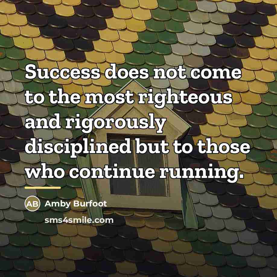 “Success does not come to the most righteous and rigorously…” quote by Amby Burfoot