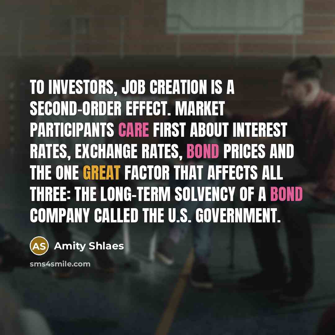 “To investors, job creation is a second-order effect. Market participants…” quote by Amity Shlaes