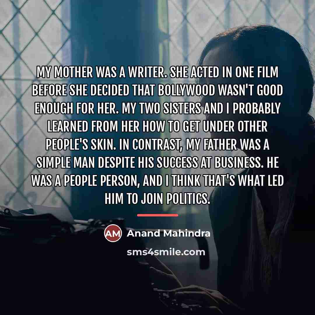 “My mother was a writer. She acted in one film…” quote by Anand Mahindra