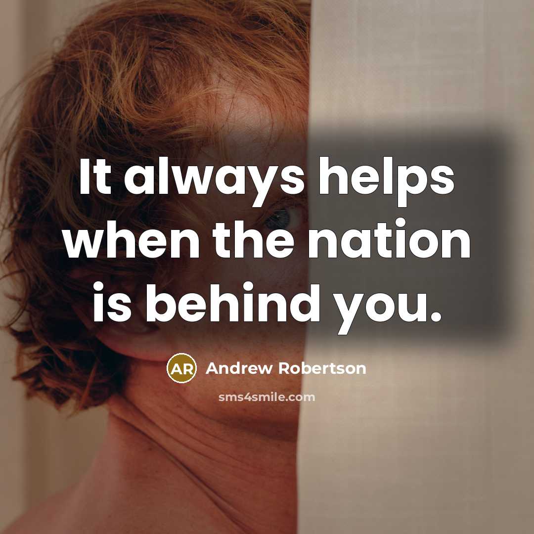 “It always helps when the nation is behind you.…” quote by Andrew Robertson