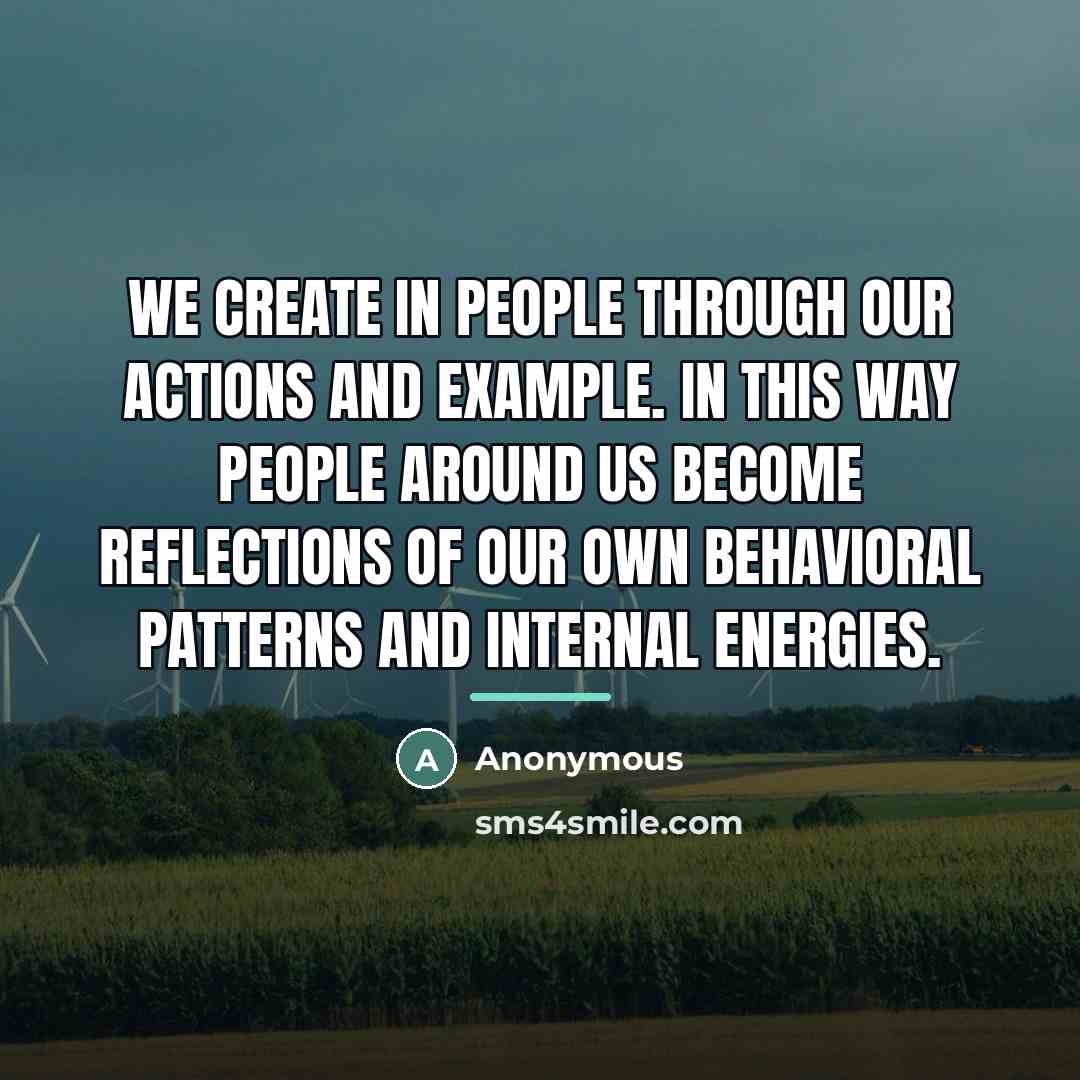 “We create in people through our actions and example. In…” quote by Anonymous