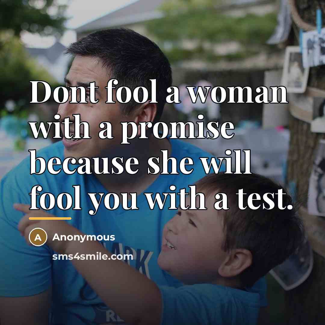 “Dont fool a woman with a promise because she will…” quote by Anonymous