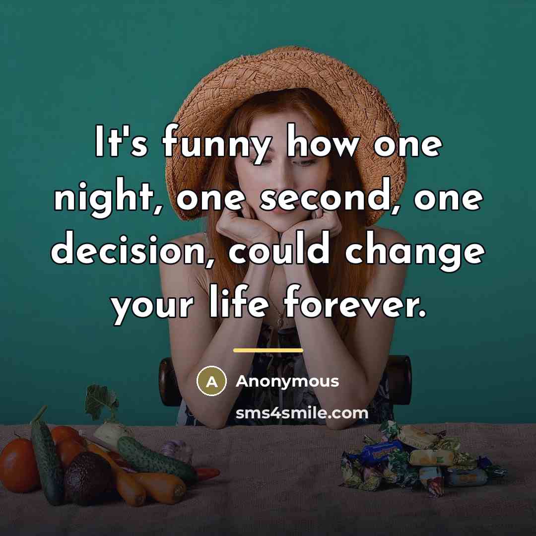 “It's funny how one night, one second, one decision, could…” quote by Anonymous