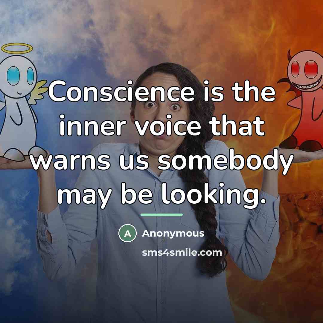 “Conscience is the inner voice that warns us somebody may…” quote by Anonymous
