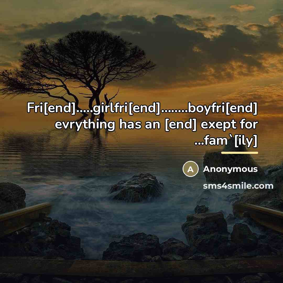 “Fri[end].....girlfri[end]........boyfri[end] evrything has an [end] exept for ...fam`[ily]…” quote by Anonymous