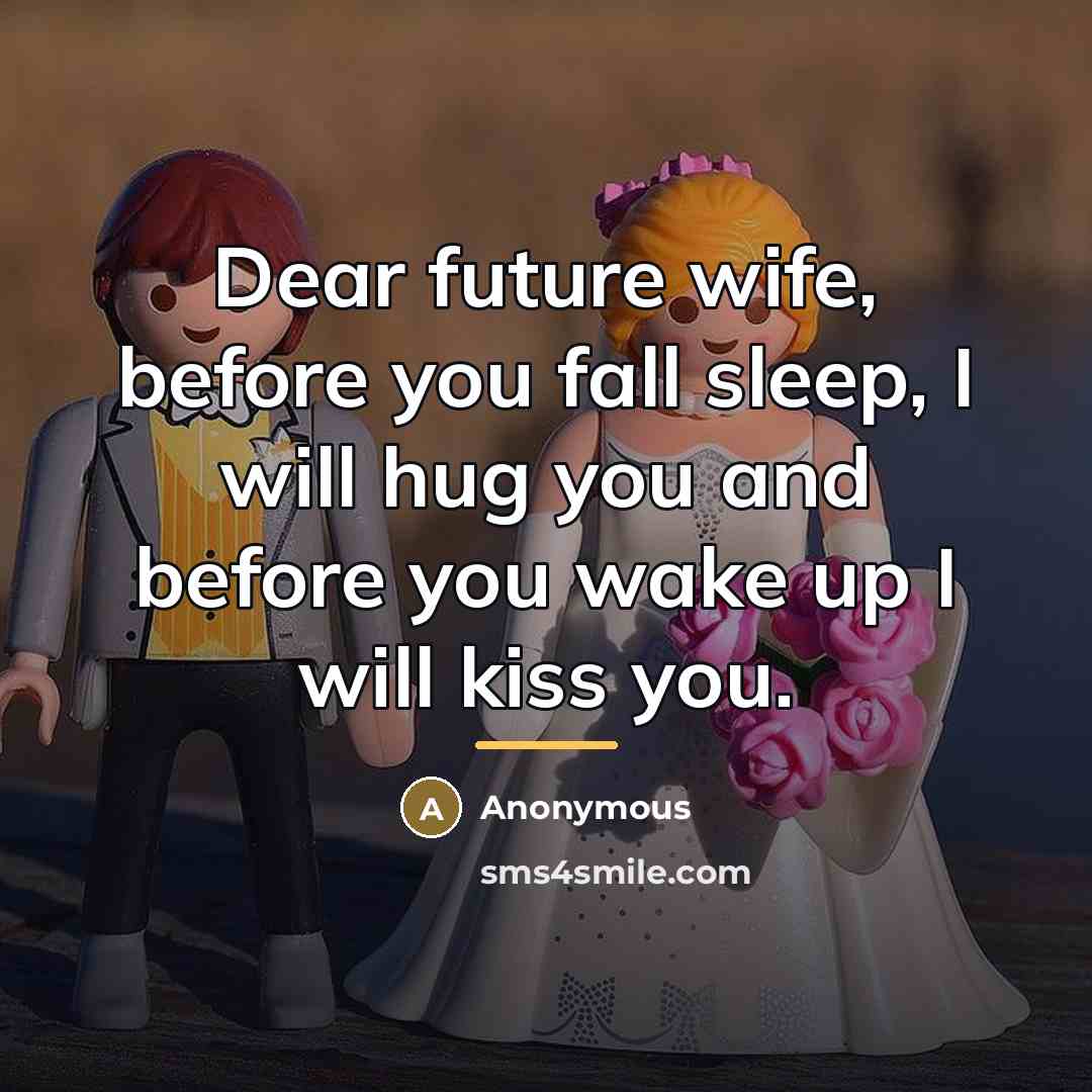 “Dear future wife, before you fall sleep, I will hug…” quote by Anonymous