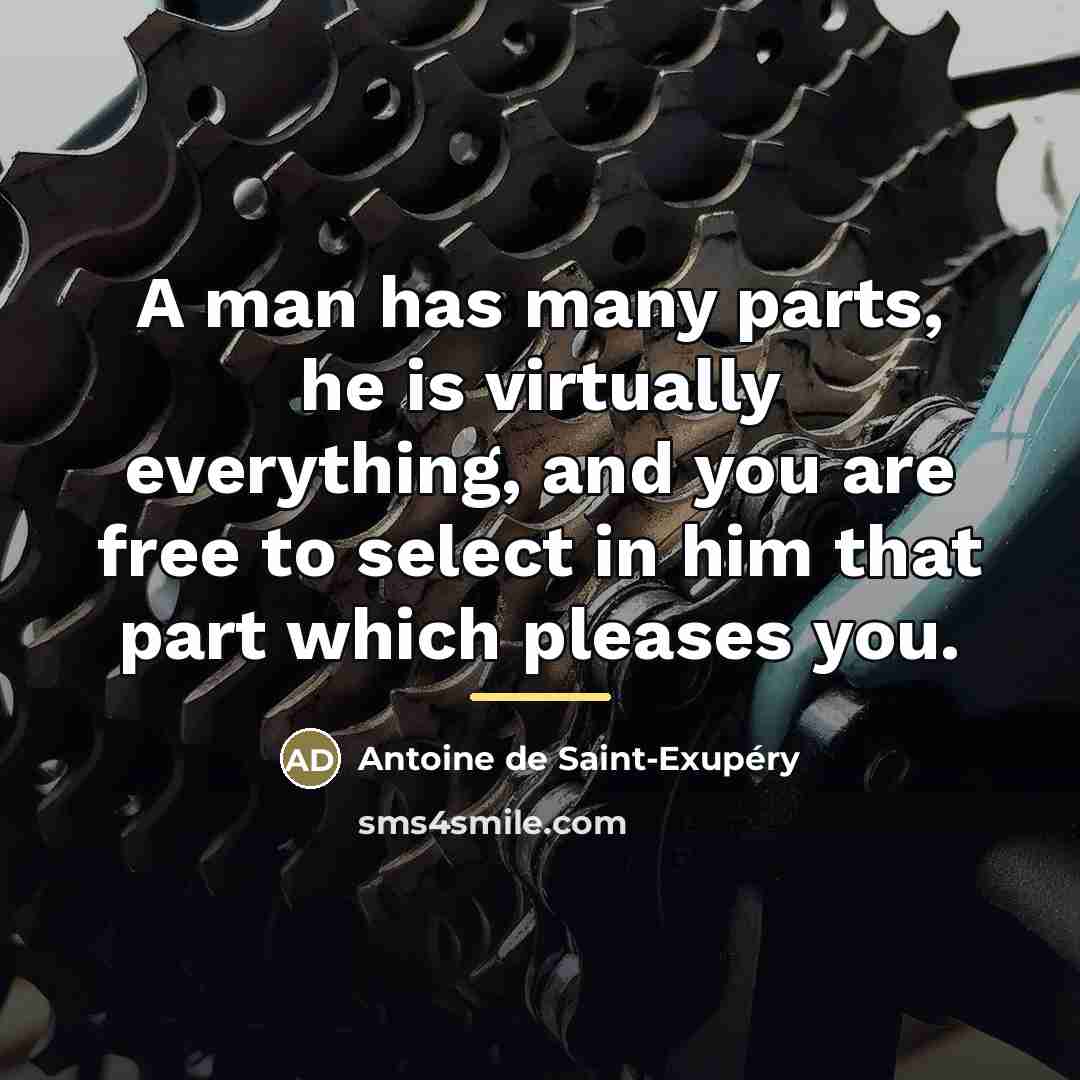 “A man has many parts, he is virtually everything, and…” quote by Antoine de Saint-Exupery