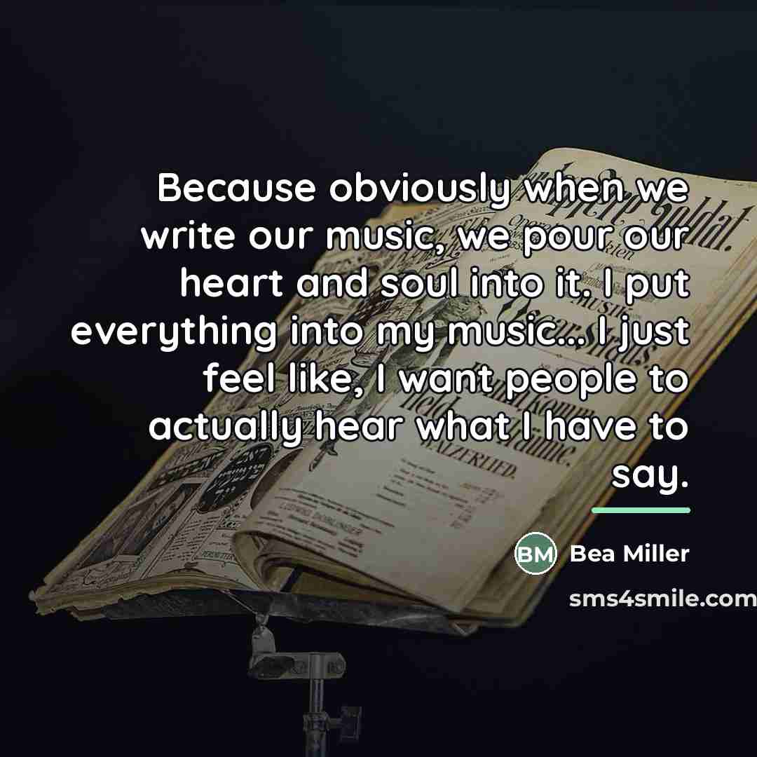 “Because obviously when we write our music, we pour our…” quote by Bea Miller