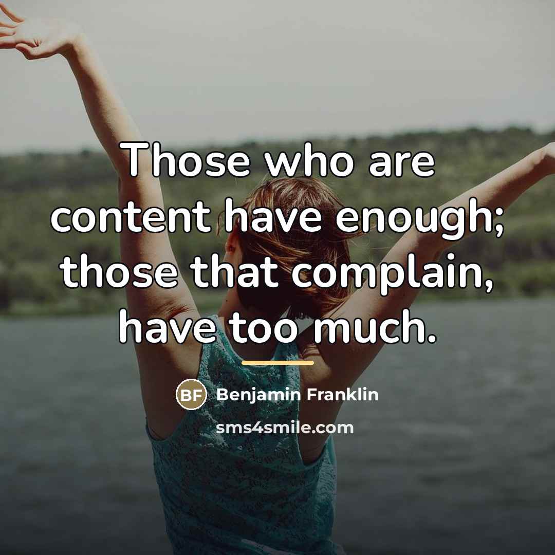 “Those who are content have enough; those that complain, have…” quote by Benjamin Franklin