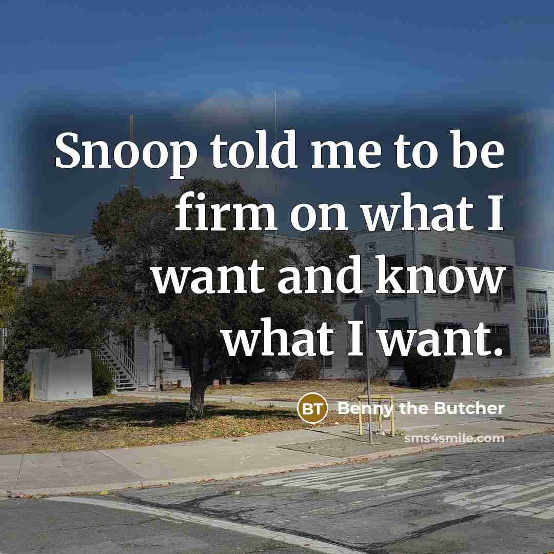 “Snoop told me to be firm on what I want…” quote by Benny the Butcher