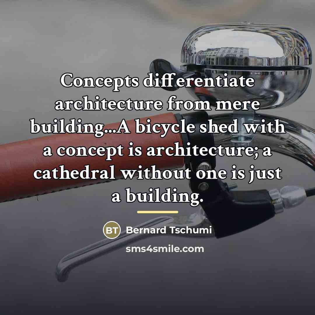 “Concepts differentiate architecture from mere building...A bicycle shed with a…” quote by Bernard Tschumi