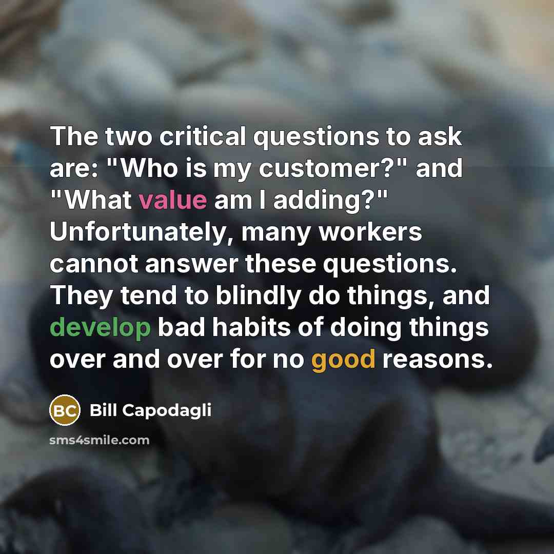 “The two critical questions to ask are: "Who is my…” quote by Bill Capodagli