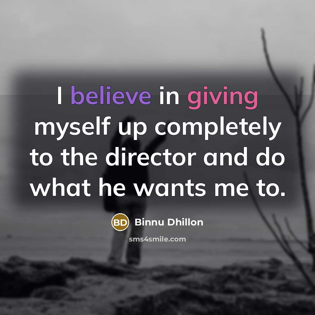“I believe in giving myself up completely to the director…” quote by Binnu Dhillon