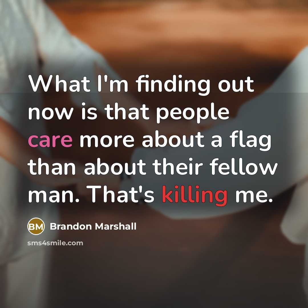 “What I'm finding out now is that people care more…” quote by Brandon Marshall