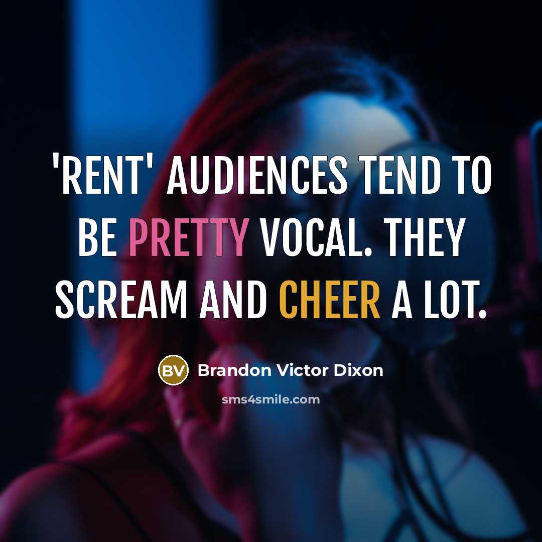“'Rent' audiences tend to be pretty vocal. They scream and cheer a lot.” quote by Brandon Victor Dixon