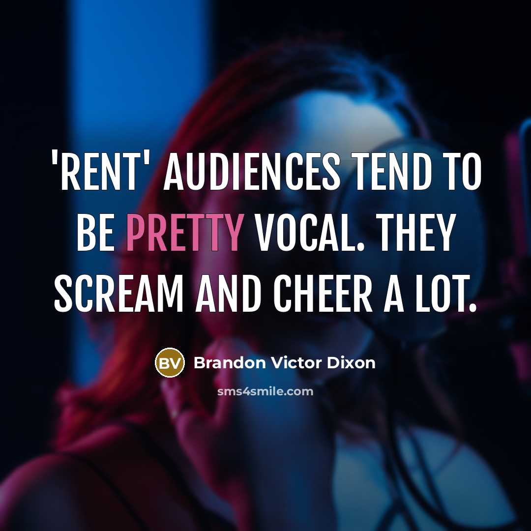 “'Rent' audiences tend to be pretty vocal. They scream and…” quote by Brandon Victor Dixon