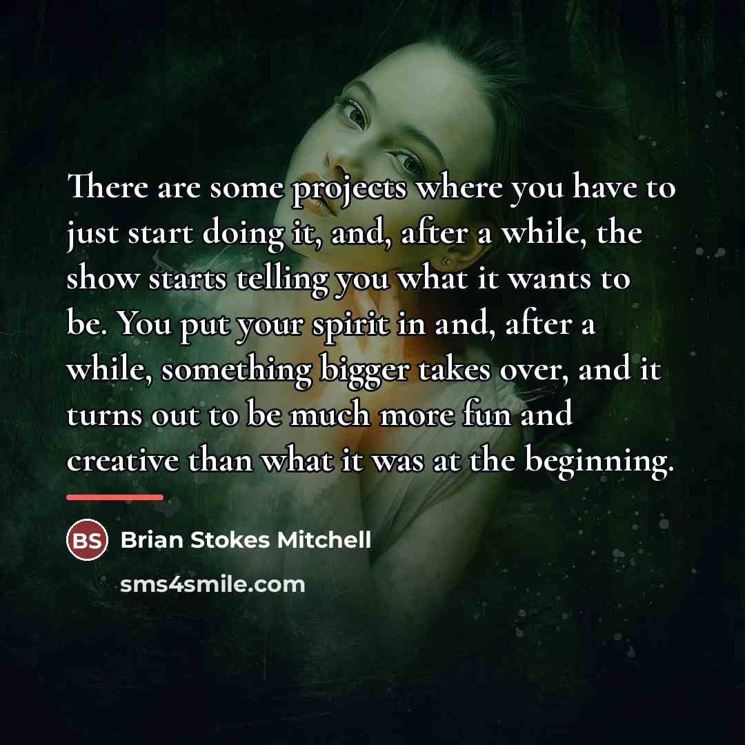 “There are some projects where you have to just start…” quote by Brian Stokes Mitchell