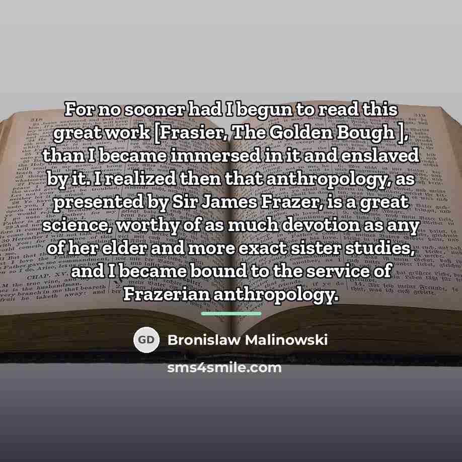“For no sooner had I begun to read this great…” quote by Bronislaw Malinowski