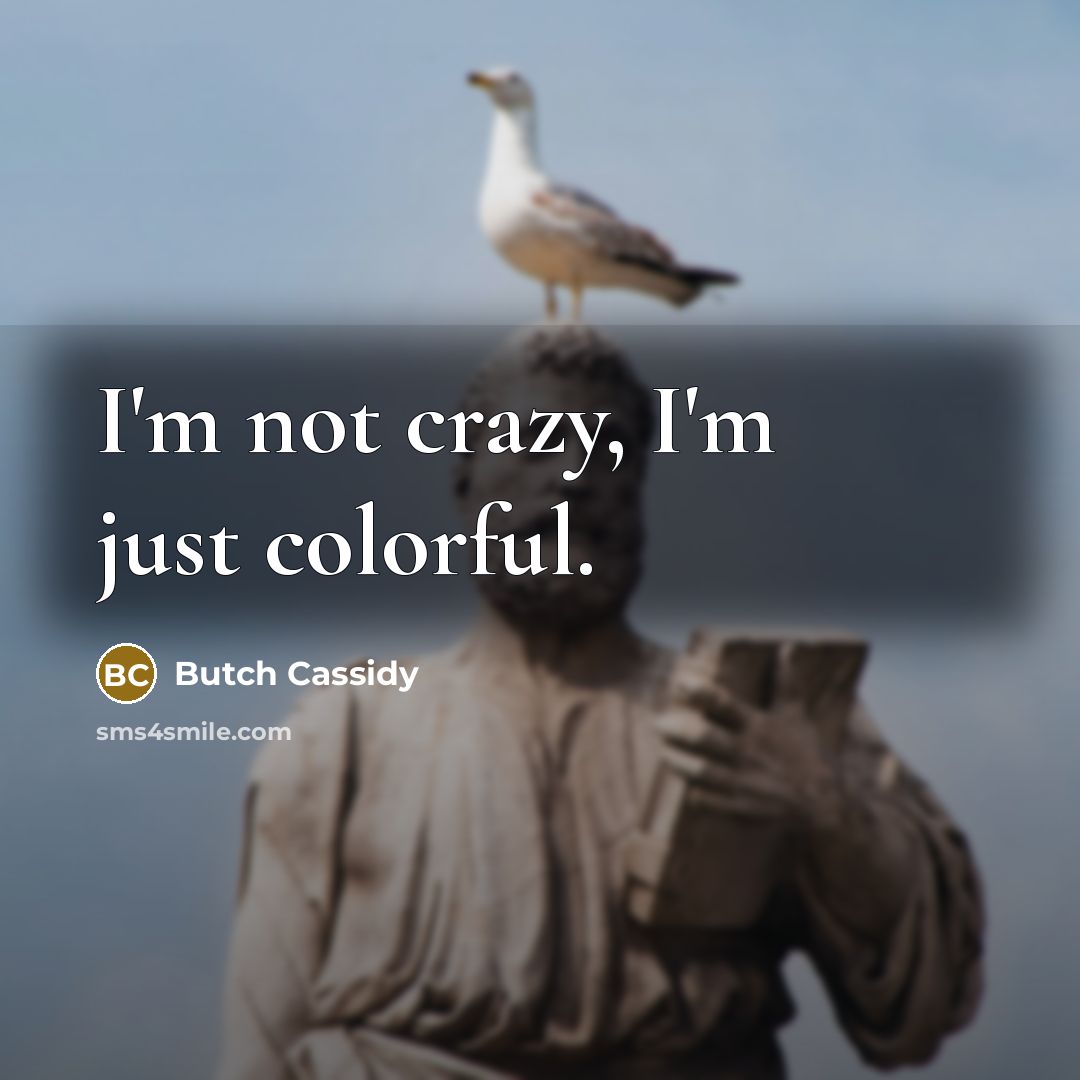 “I'm not crazy, I'm just colorful.…” quote by Butch Cassidy