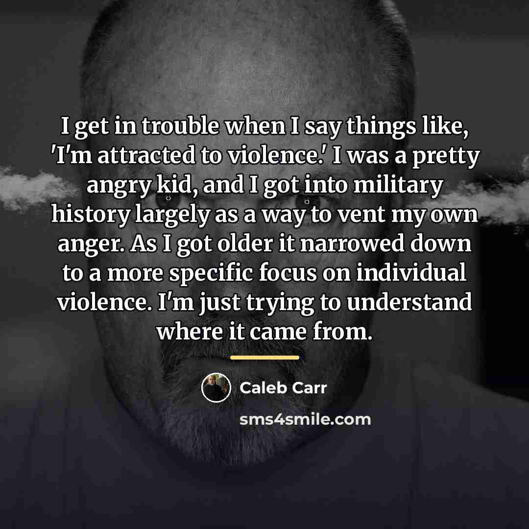 “I get in trouble when I say things like, 'I'm…” quote by Caleb Carr