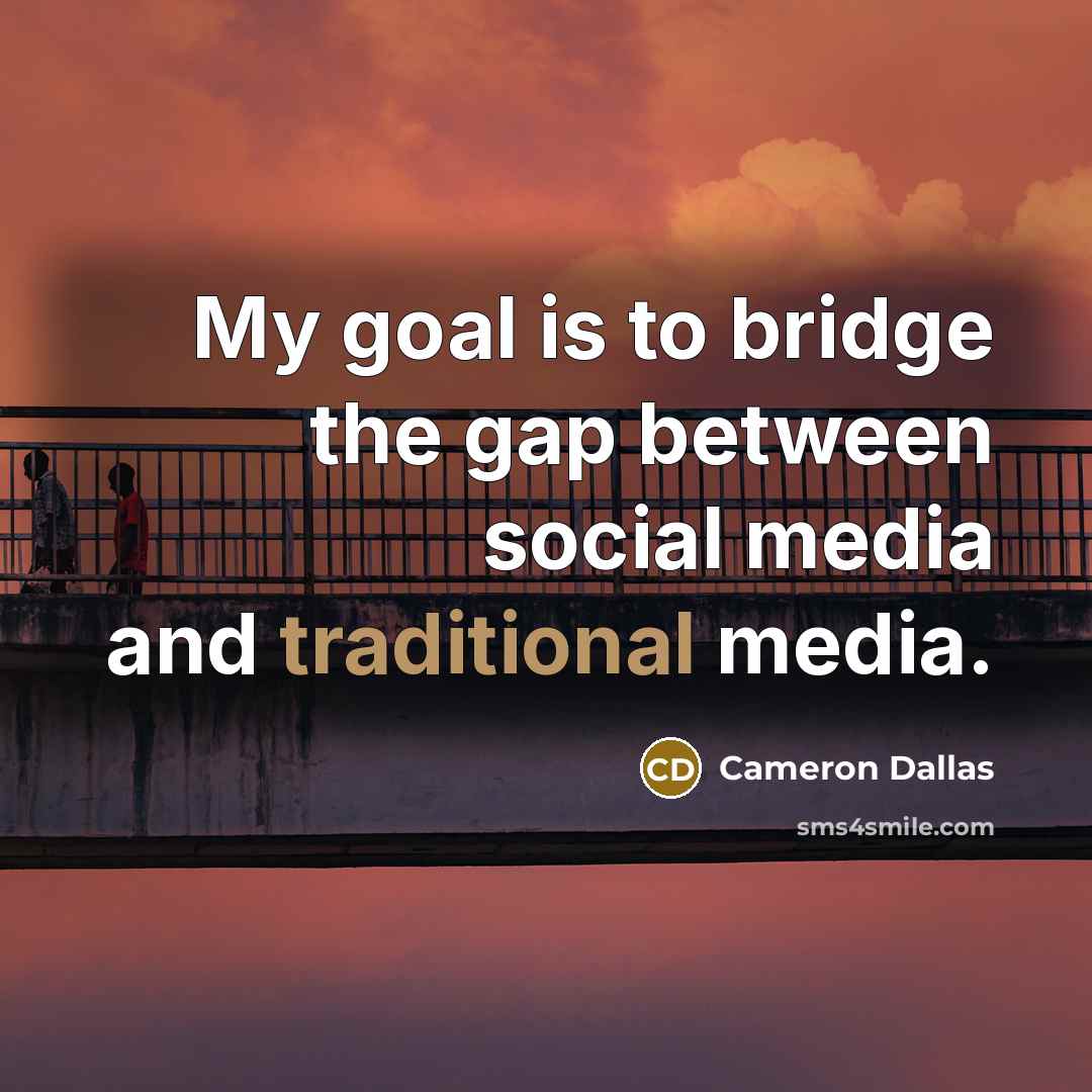 “My goal is to bridge the gap between social media…” quote by Cameron Dallas