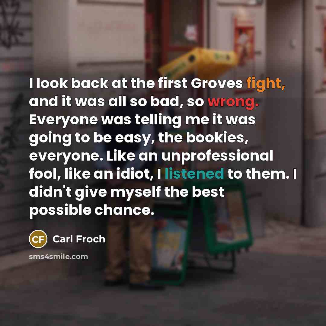 “I look back at the first Groves fight, and it…” quote by Carl Froch