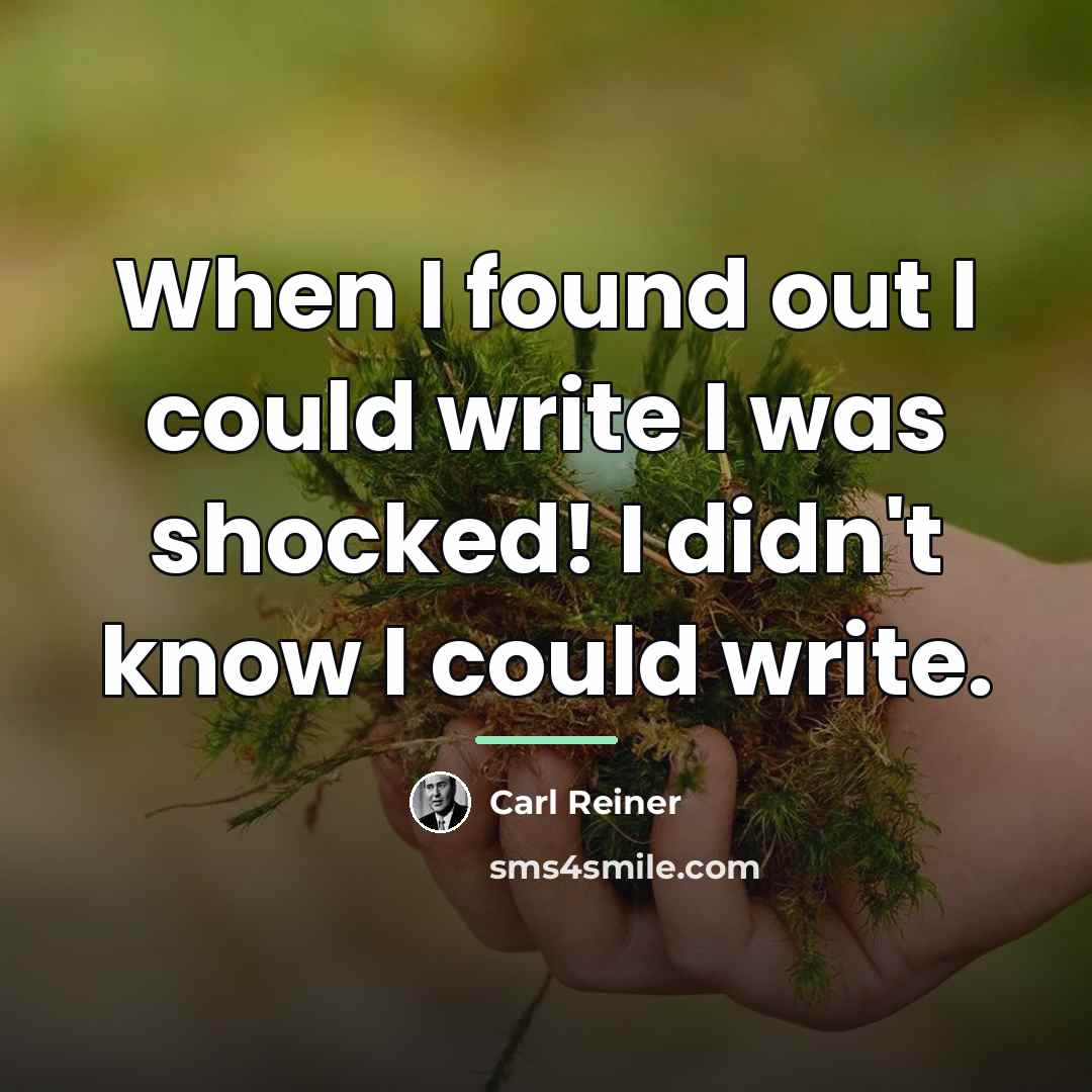 “When I found out I could write I was shocked!…” quote by Carl Reiner
