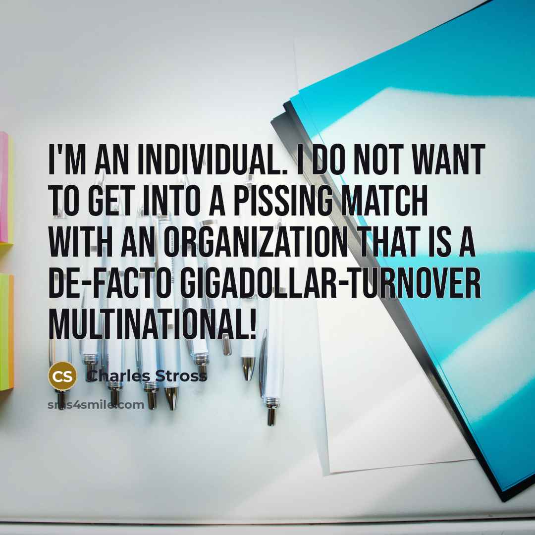 “I'm an individual. I do not want to get into…” quote by Charles Stross