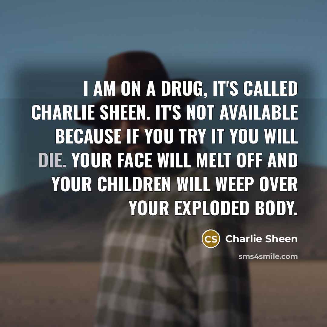 “I am on a drug, it's called Charlie Sheen. It's…” quote by Charlie Sheen