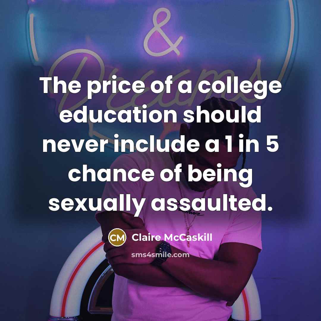 “The price of a college education should never include a…” quote by Claire McCaskill