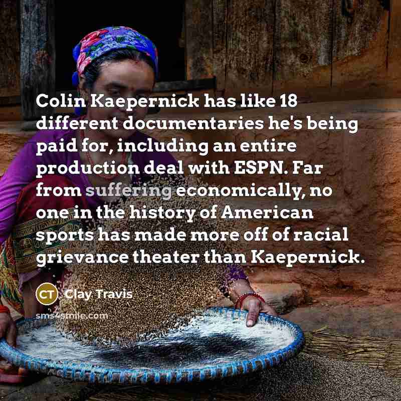“Colin Kaepernick has like 18 different documentaries he's being paid…” quote by Clay Travis