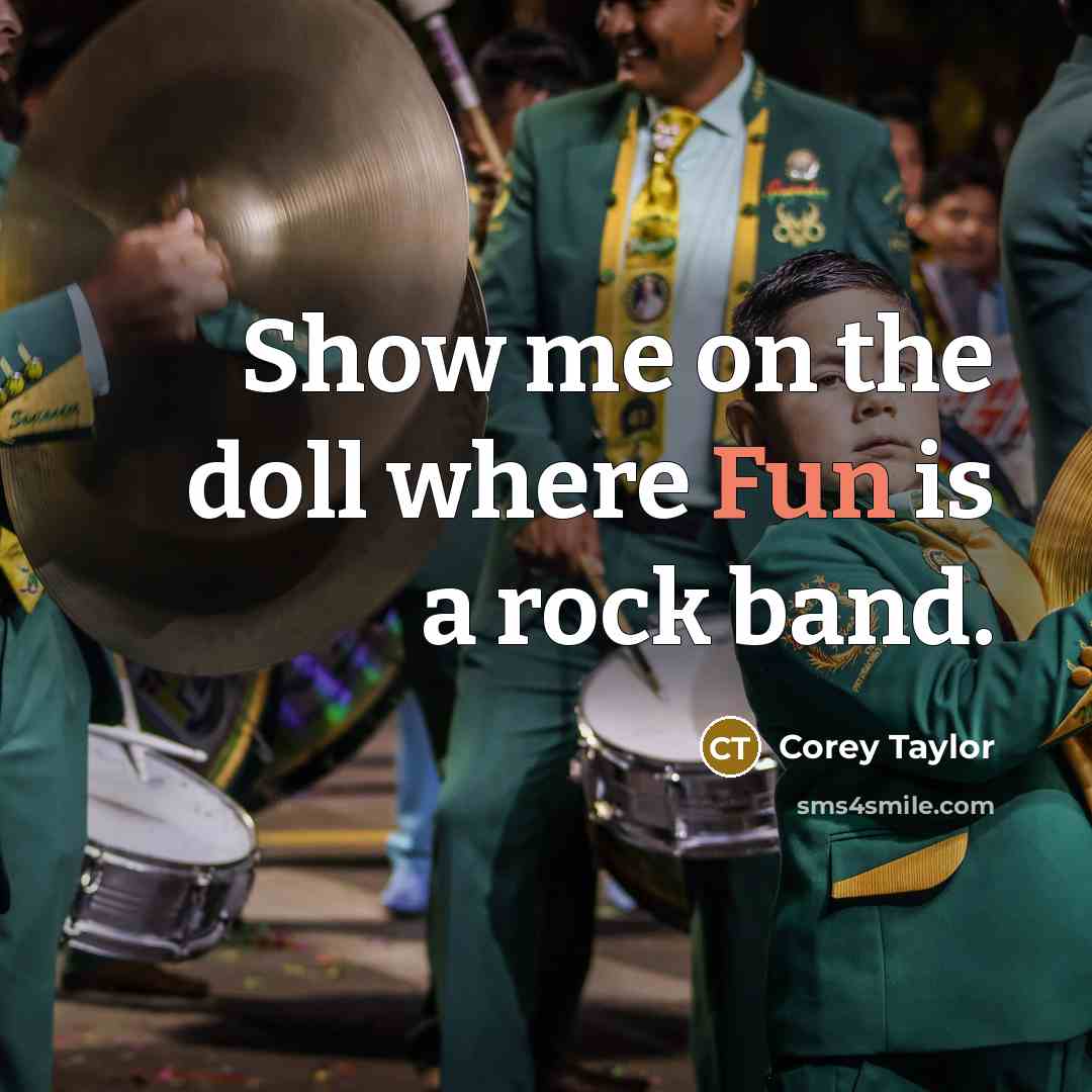 “Show me on the doll where Fun is a rock…” quote by Corey Taylor