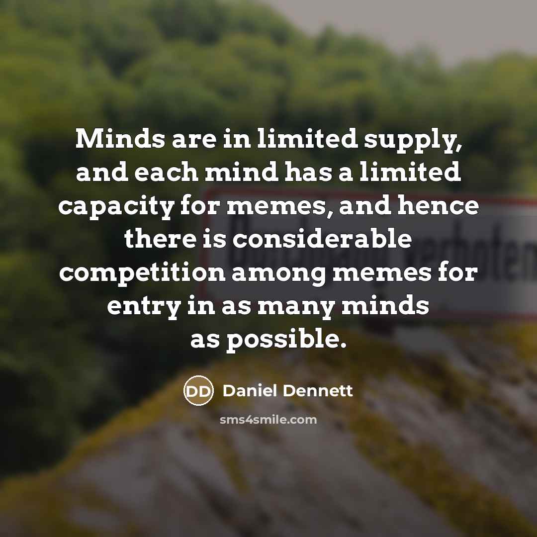 “Minds are in limited supply, and each mind has a…” quote by Daniel Dennett