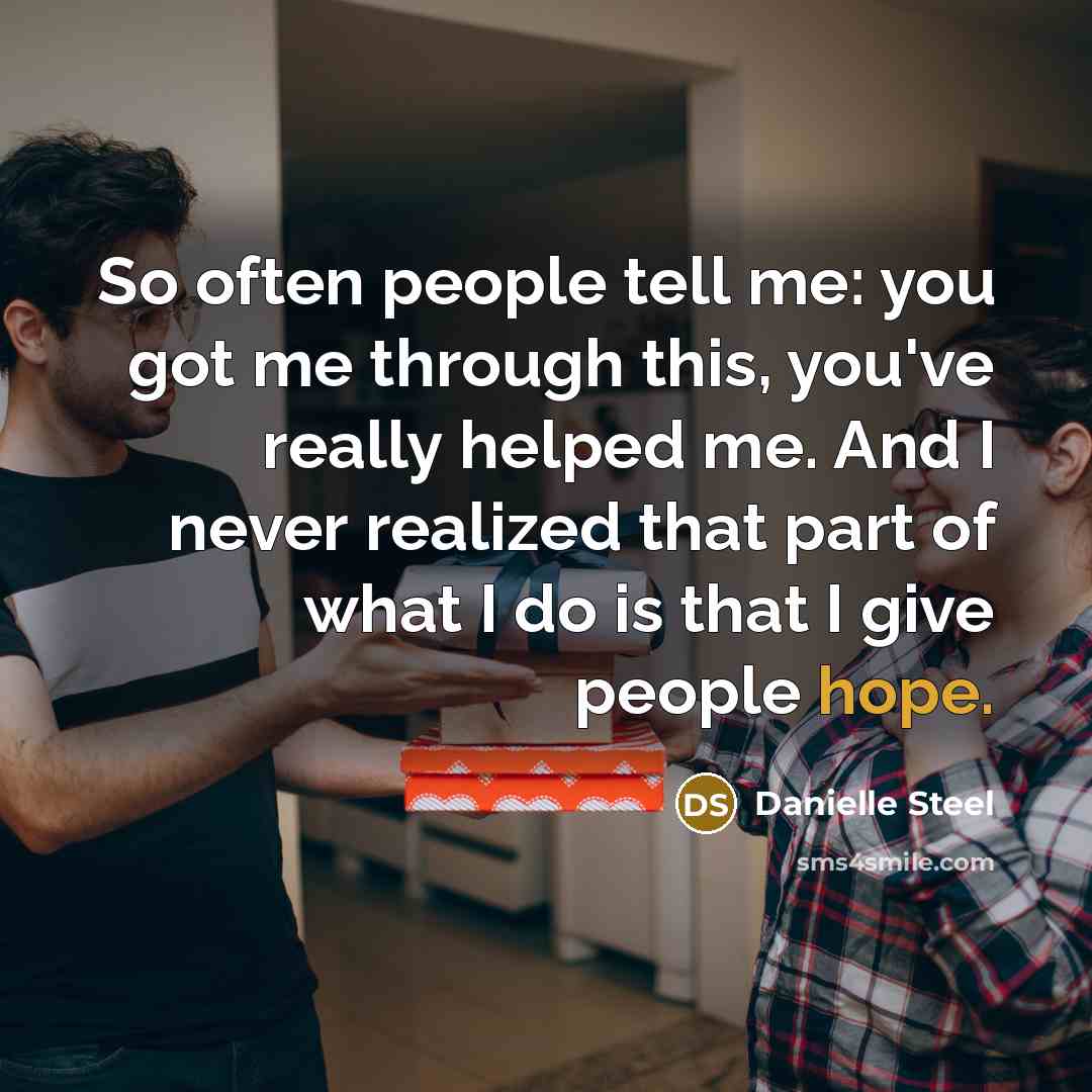 “So often people tell me: you got me through this,…” quote by Danielle Steel