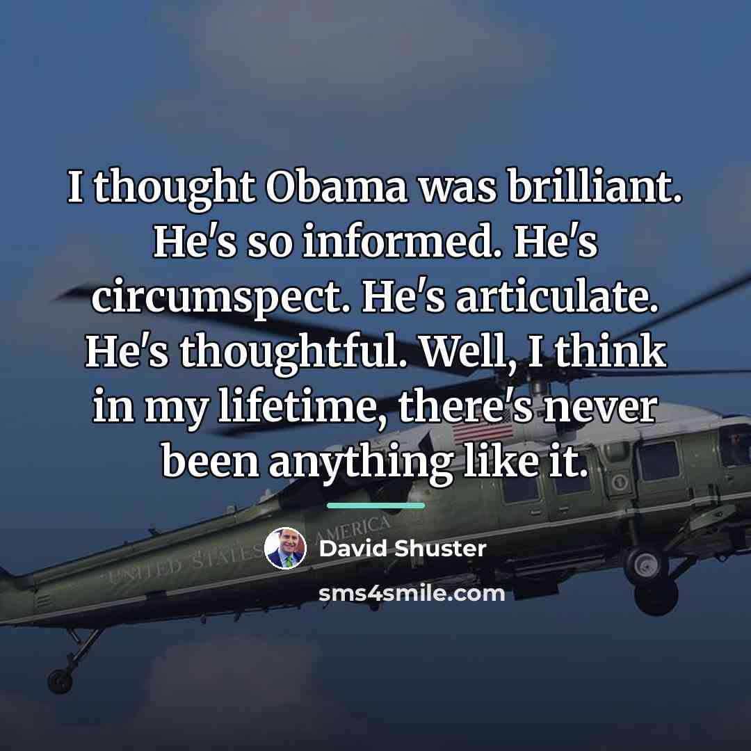 “I thought Obama was brilliant. He's so informed. He's circumspect.…” quote by David Shuster