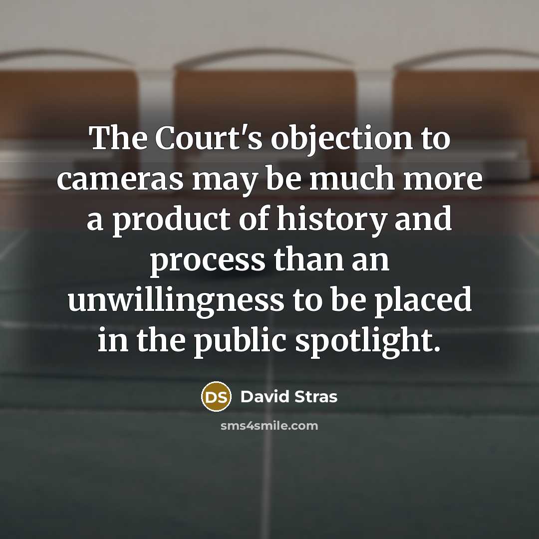 “The Court's objection to cameras may be much more a…” quote by David Stras