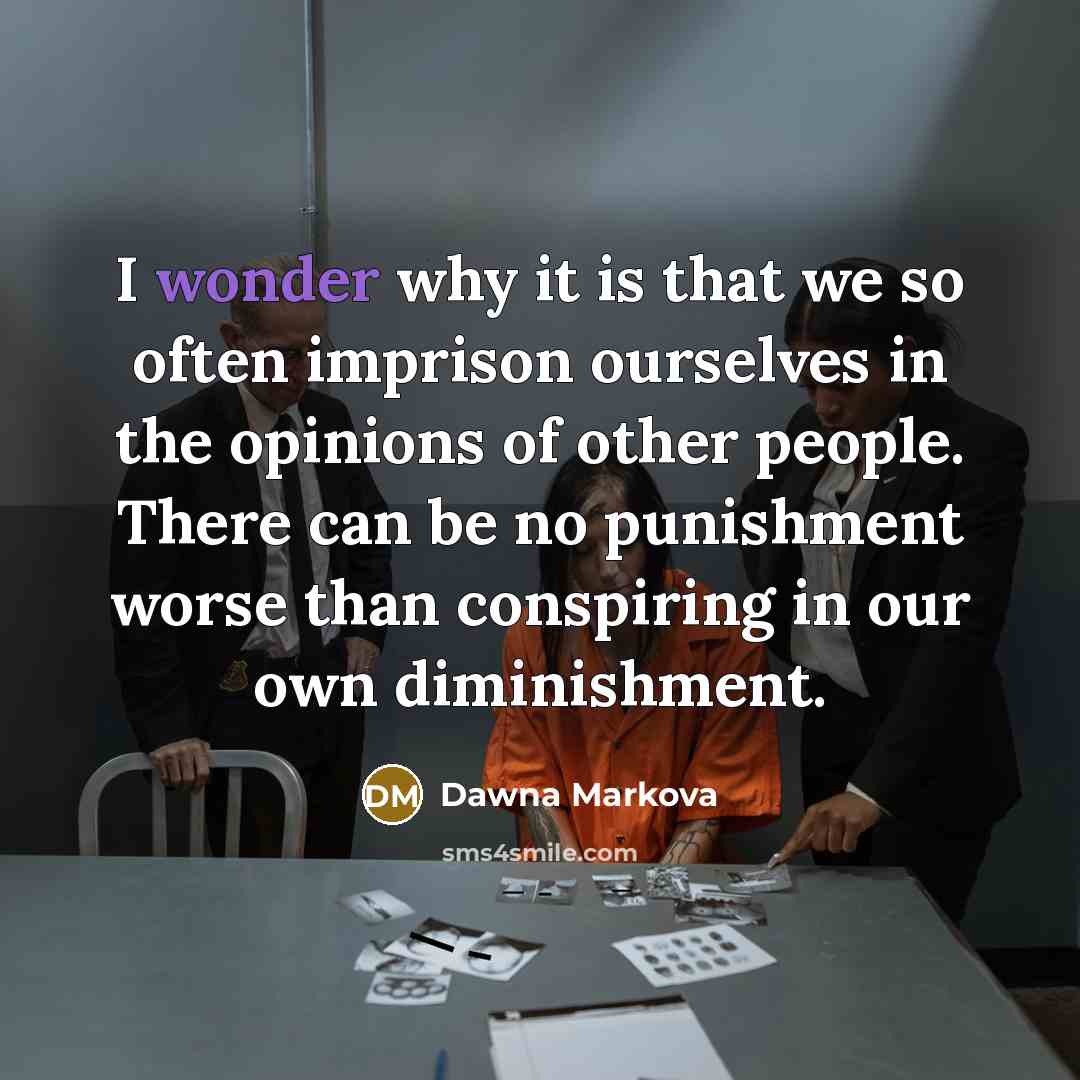 “I wonder why it is that we so often imprison…” quote by Dawna Markova