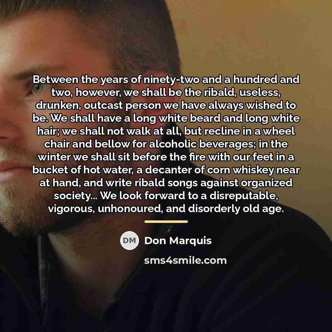 “Between the years of ninety-two and a hundred and two,…” quote by Don Marquis