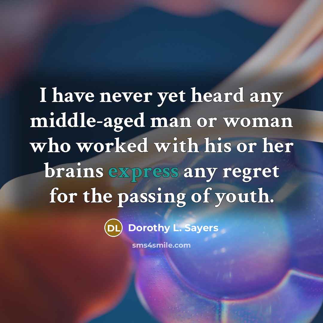 “I have never yet heard any middle-aged man or woman…” quote by Dorothy L. Sayers