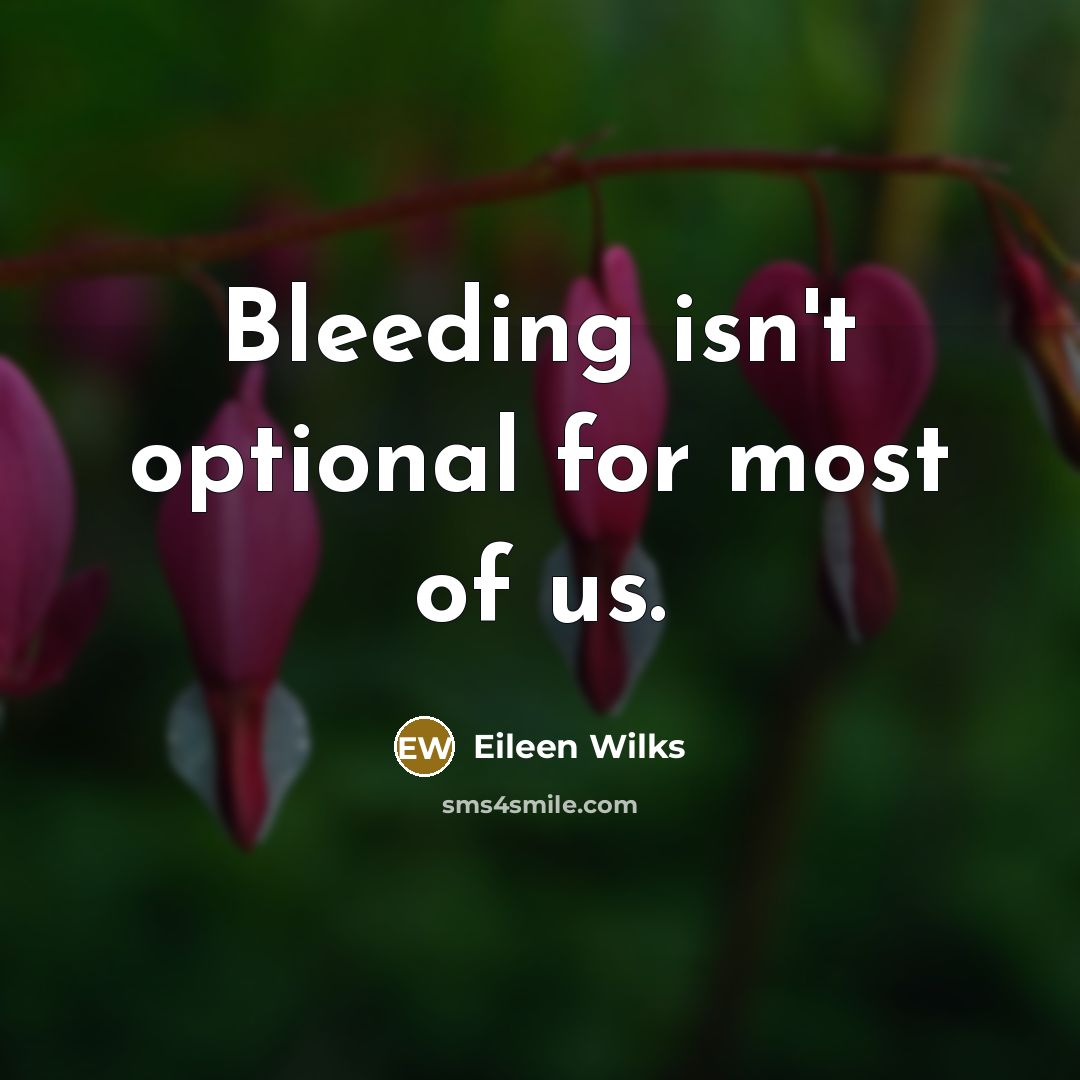 “Bleeding isn't optional for most of us.…” quote by Eileen Wilks