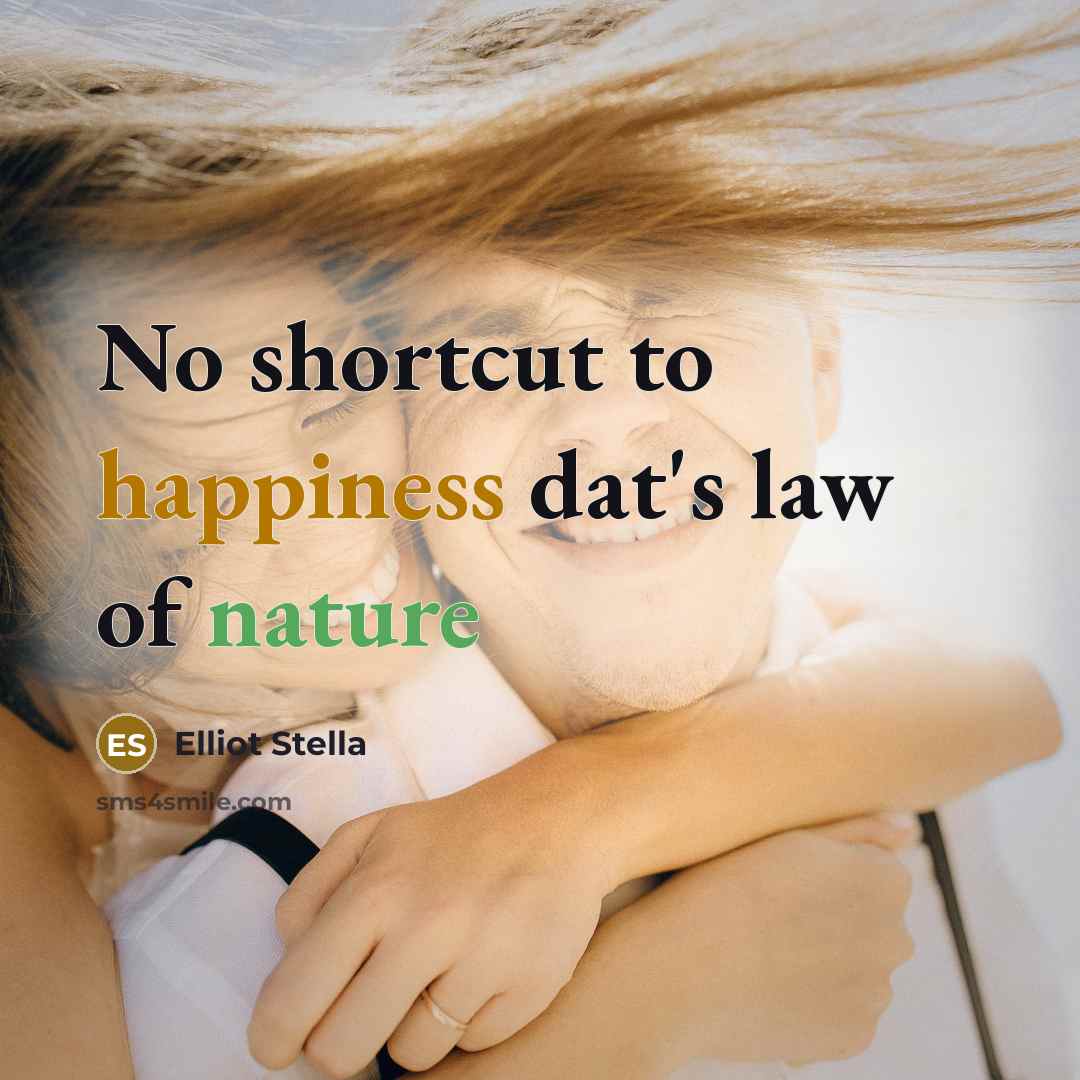 “No shortcut to happiness dat's law of nature…” quote by Elliot Stella