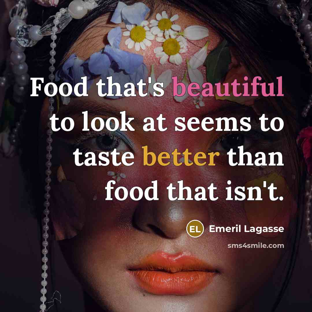“Food that's beautiful to look at seems to taste better…” quote by Emeril Lagasse