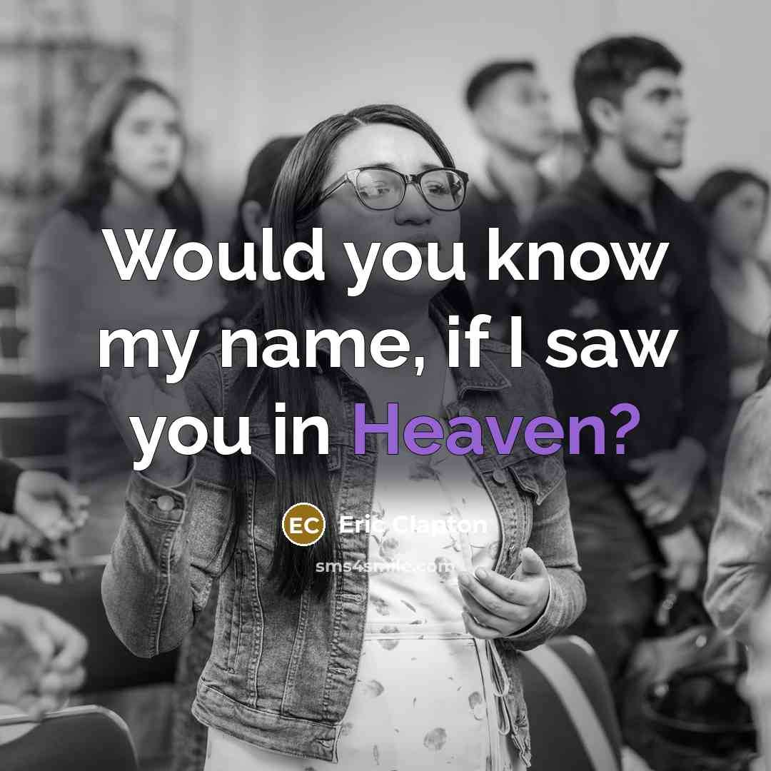 “Would you know my name, if I saw you in…” quote by Eric Clapton