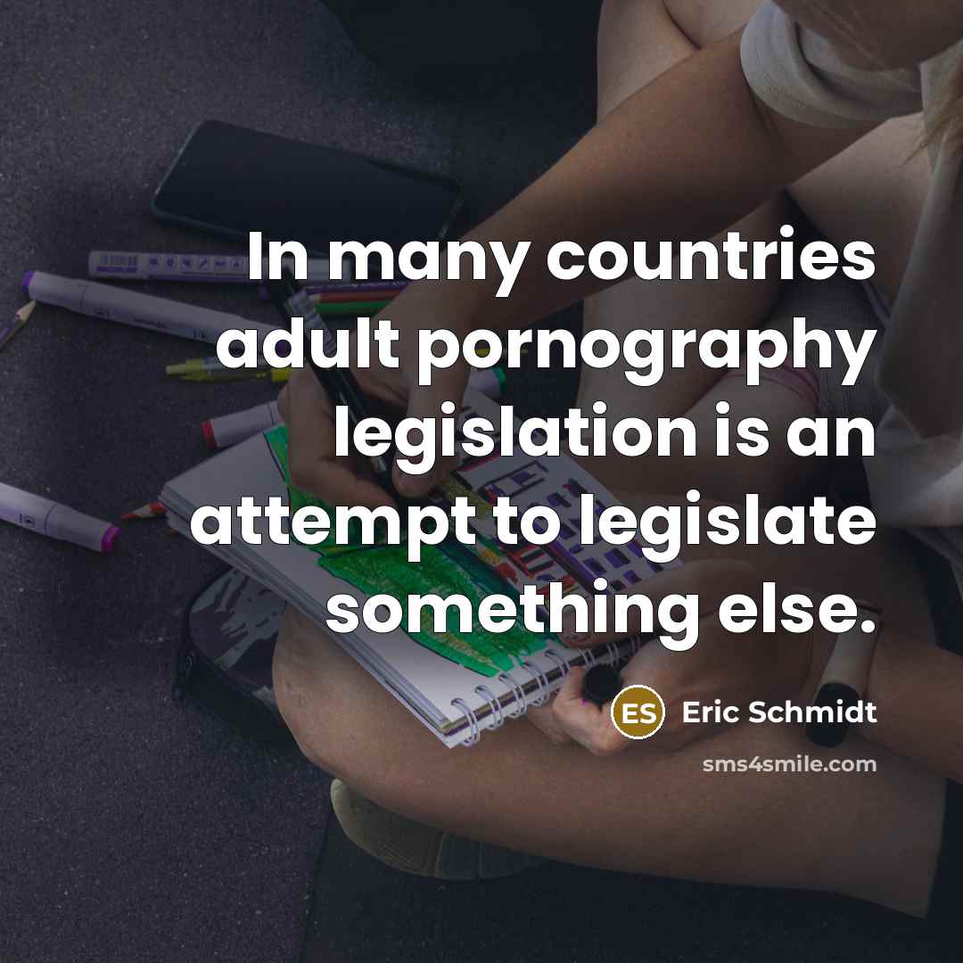 “In many countries adult pornography legislation is an attempt to…” quote by Eric Schmidt