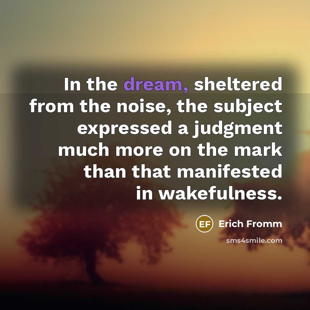 “In the dream, sheltered from the noise, the subject expressed…” quote by Erich Fromm